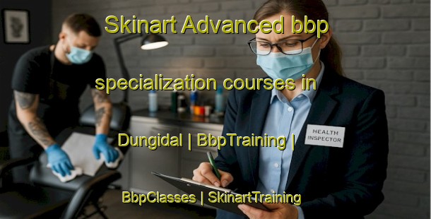 Skinart Advanced bbp specialization courses in Dungidal | BbpTraining | BbpClasses | SkinartTraining-Pakistan